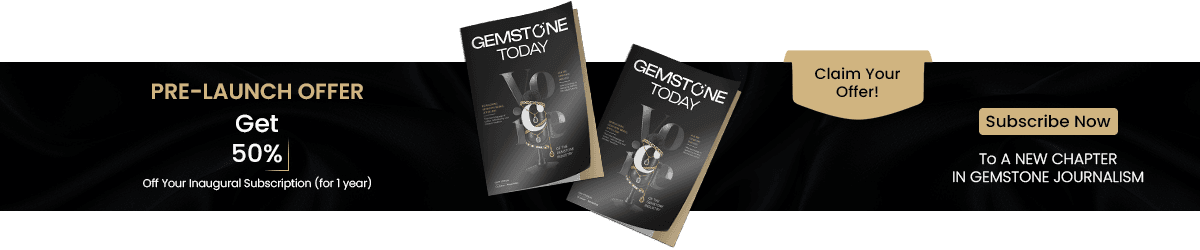 Gemstone Today magazine pre-launch offer: get 50% off your inaugural subscription for 1 year. Subscribe now.